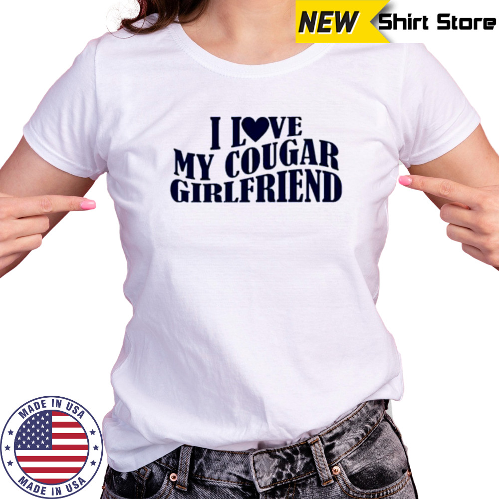 I Love My Cougar Girlfriend shirt Women's T-shirt
