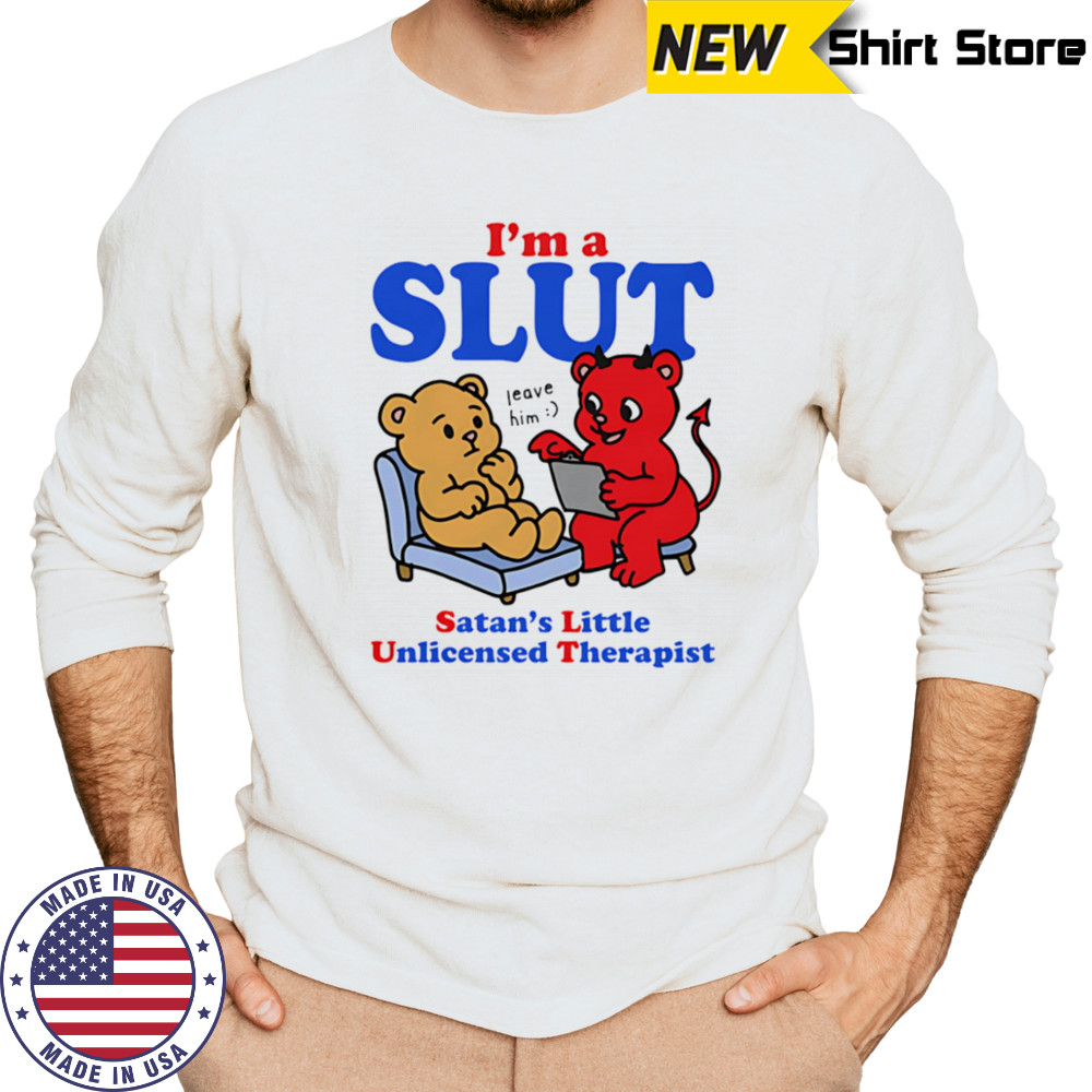 I’m a slut Satan’s Little Unlicensed Therapist shirt Long Sleeved