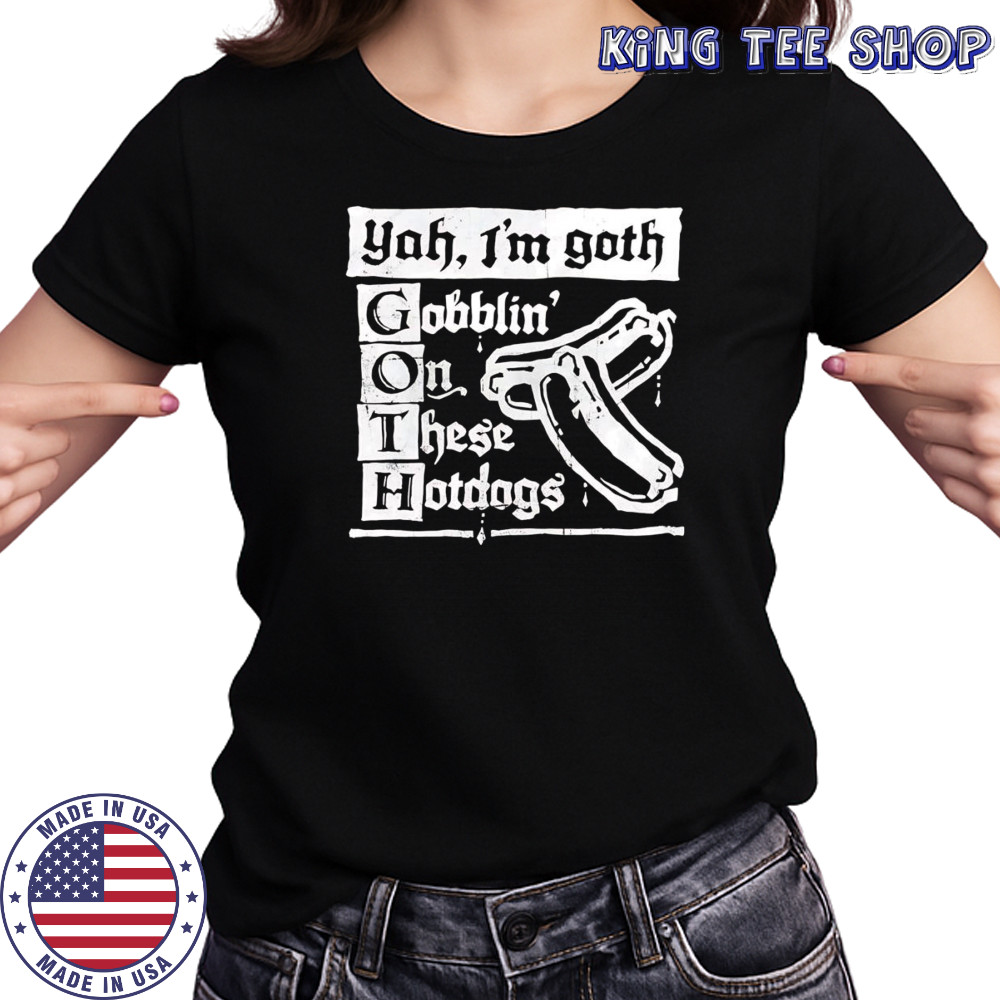 I’m Goth gobblin on these hotdogs shirt Women's T-shirt