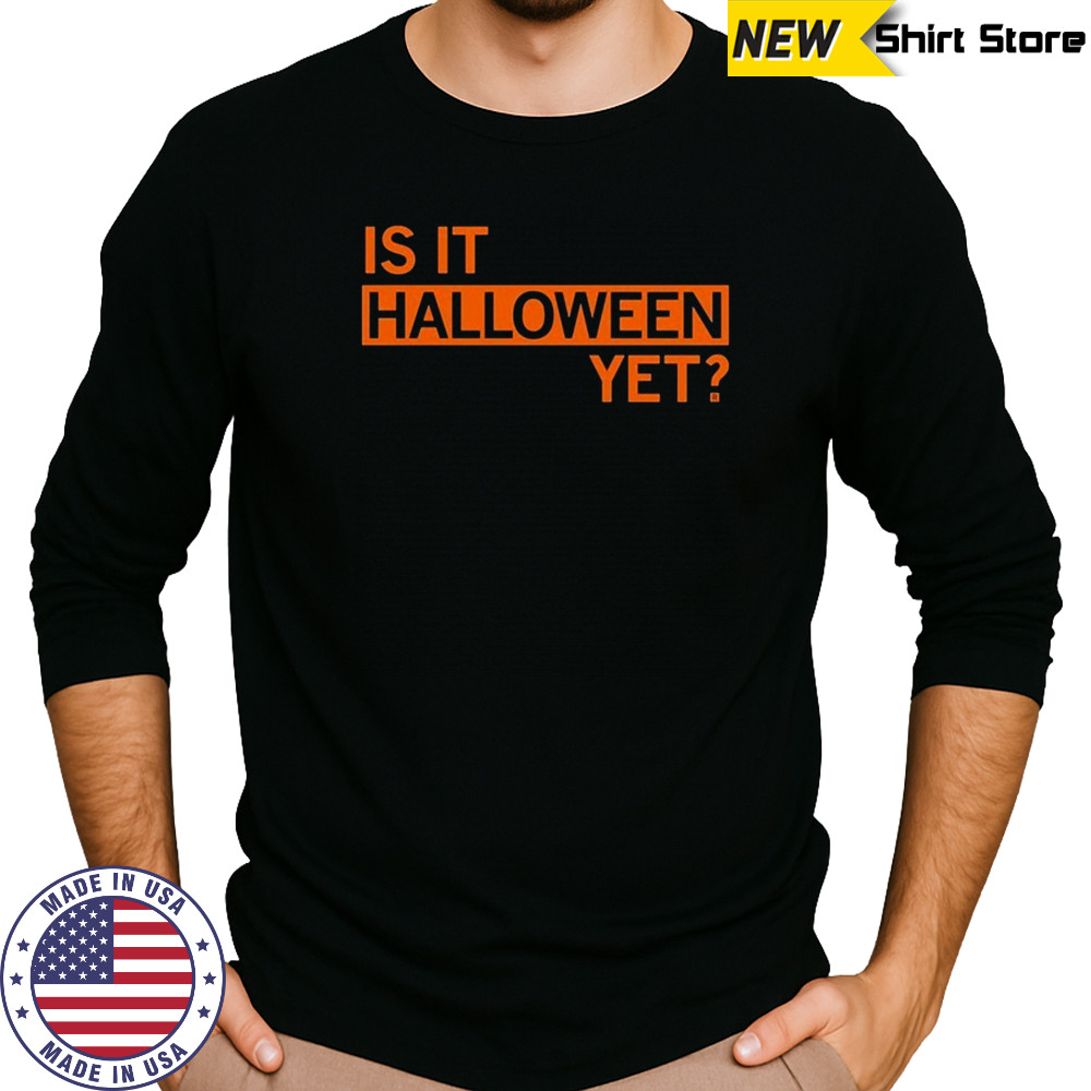 Is It Halloween Yet T-shirt Long Sleeved