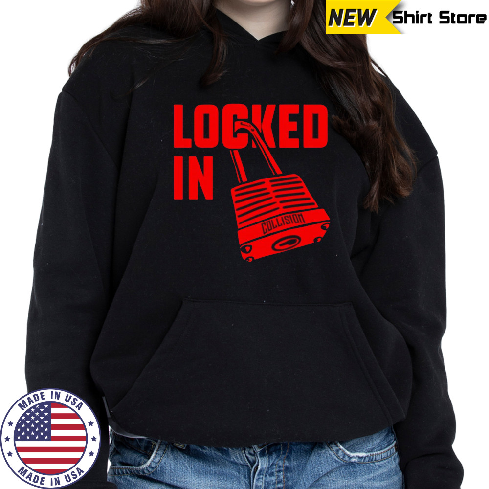 Locked in Collision shirt Hoodie