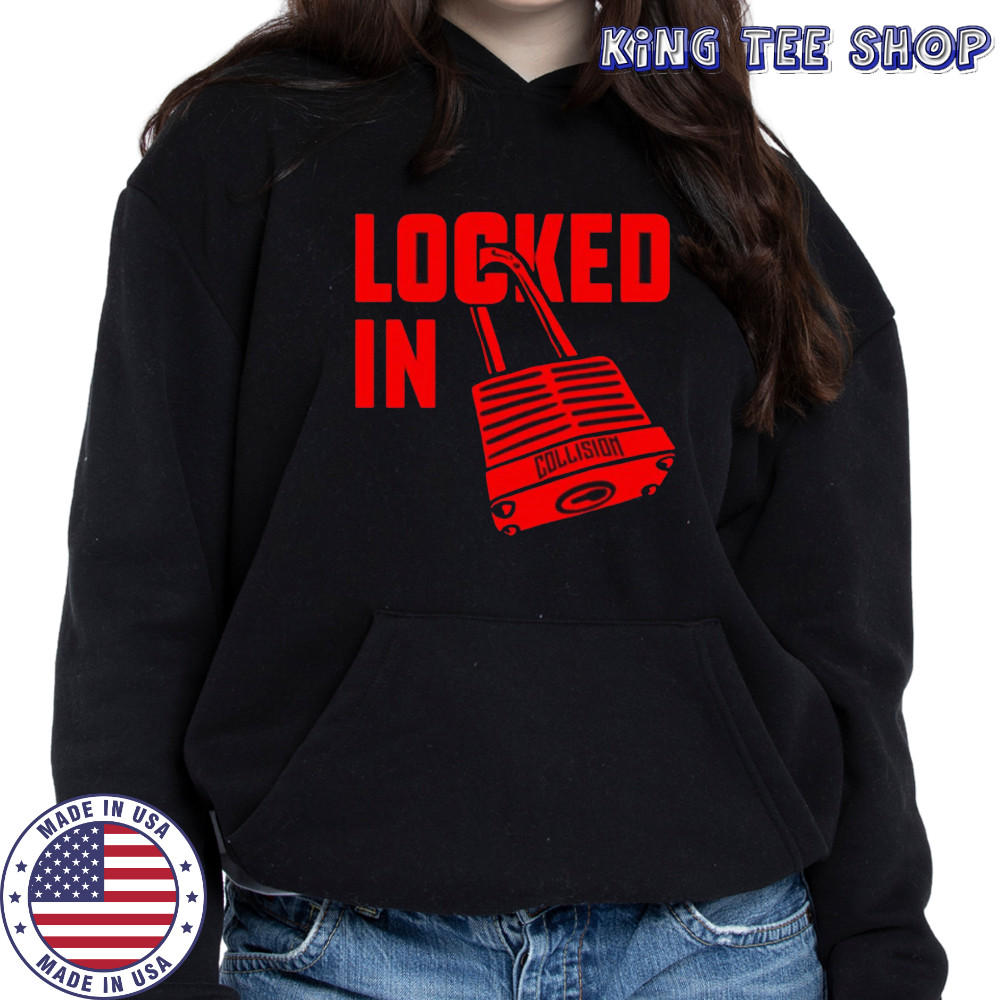 Locked in Collision shirt Hoodie