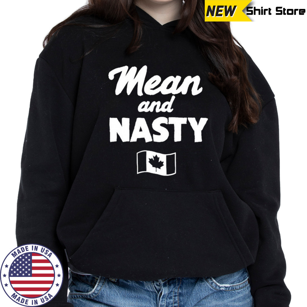 Mean And Nasty Canada T-shirt Hoodie