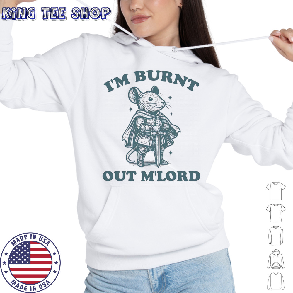 Mouse I’m Burnt Out Mlord shirt Hoodie