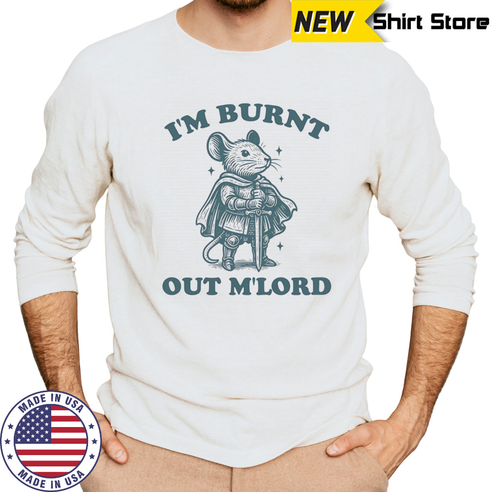 Mouse I’m Burnt Out Mlord shirt Long Sleeved