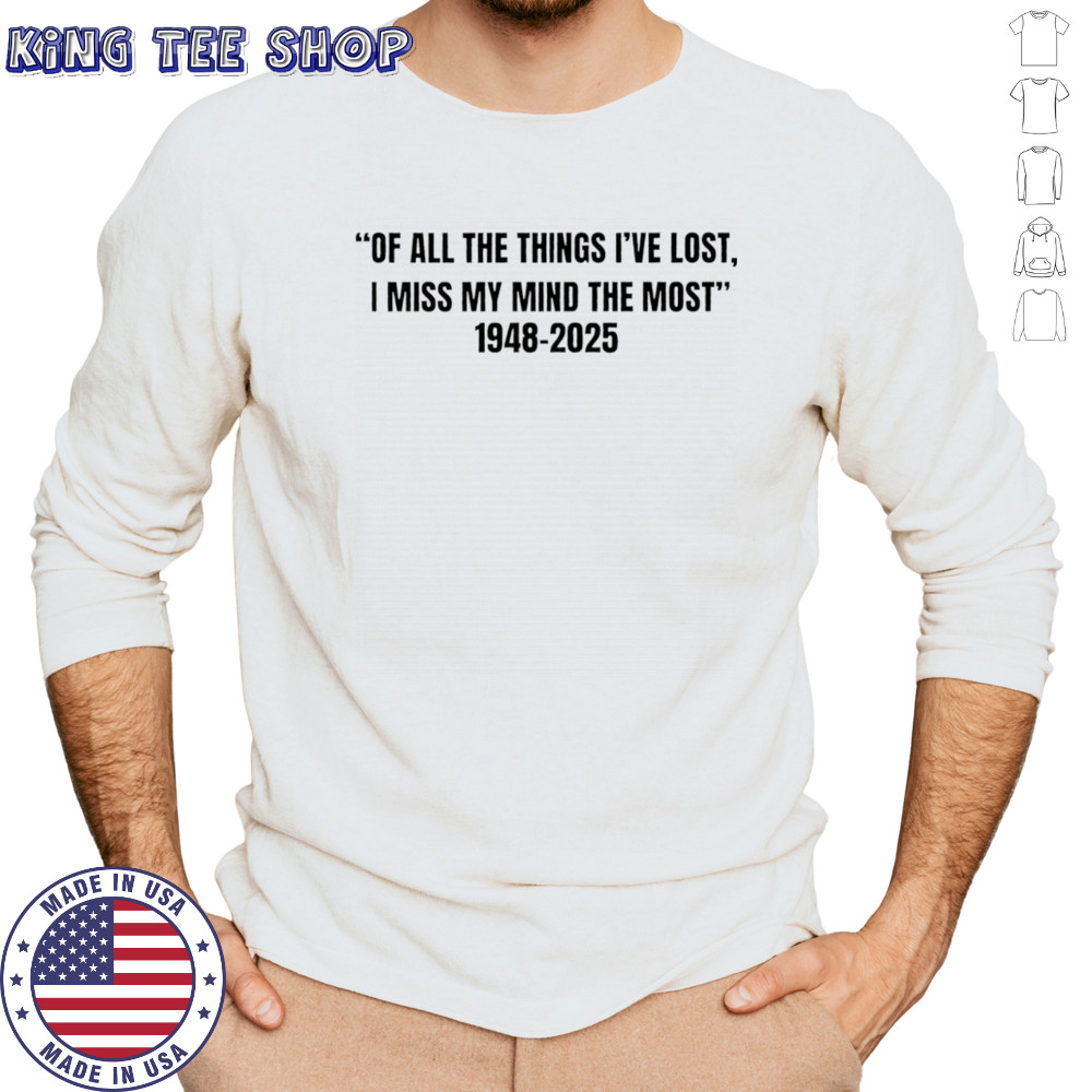 Of all the things I’ve lost I miss my mind the most 1948 2025 shirt Long Sleeved