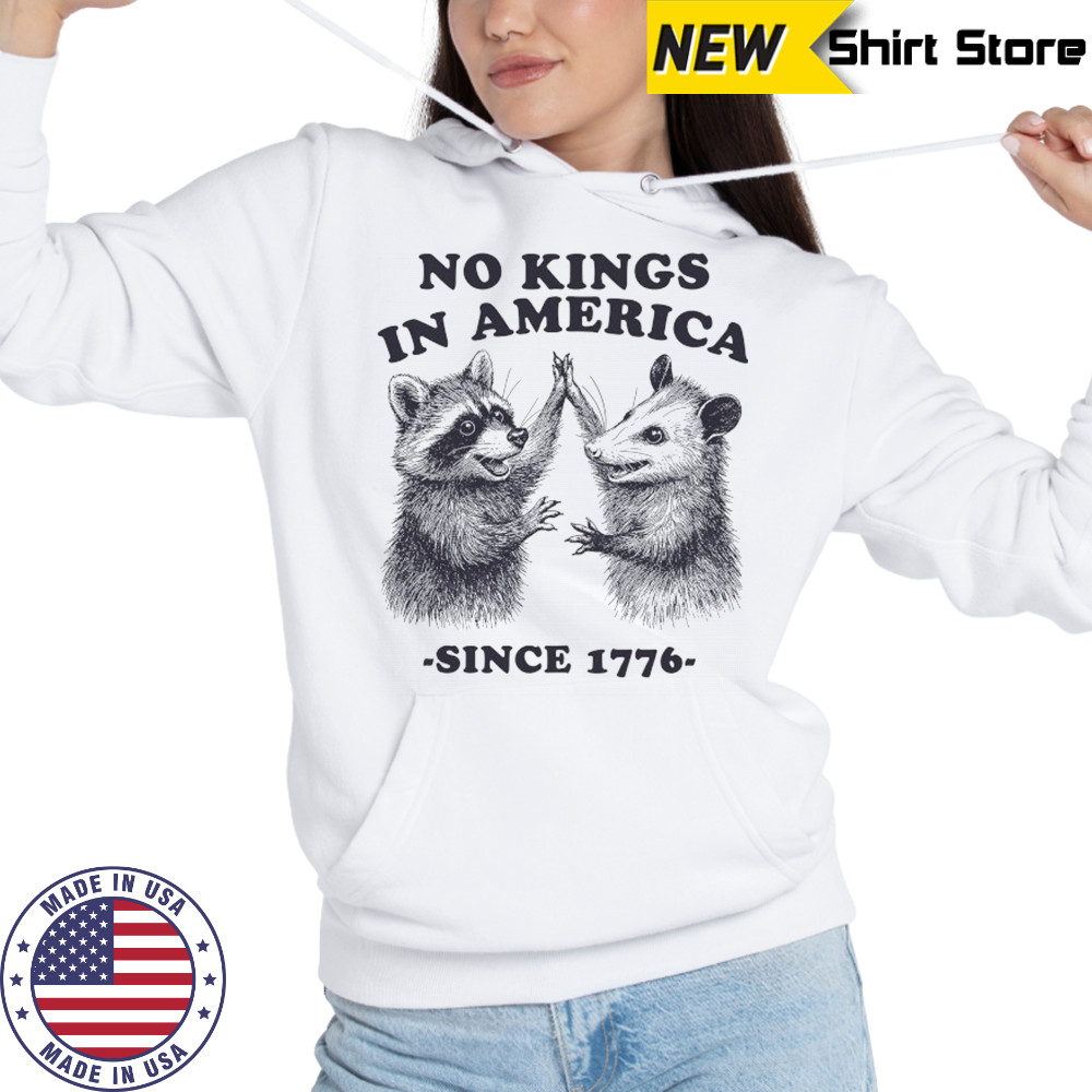 Raccoon and Possum no Kings in America since 1776 shirt Hoodie