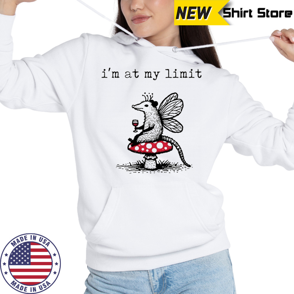 Sarcastic Possum Wine Mushroom I’m at my limit shirt Hoodie