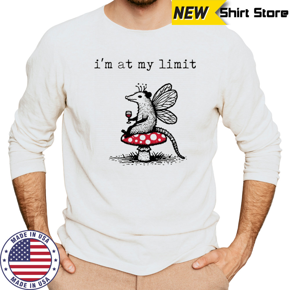 Sarcastic Possum Wine Mushroom I’m at my limit shirt Long Sleeved