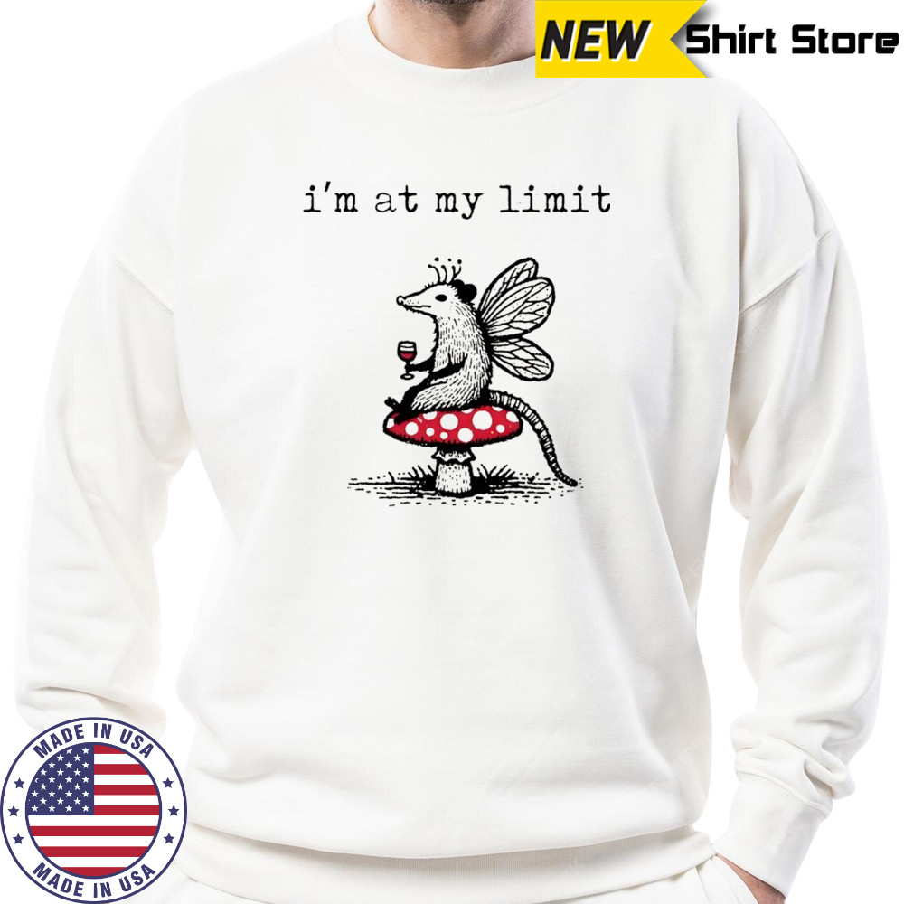 Sarcastic Possum Wine Mushroom I’m at my limit shirt Sweatshirt