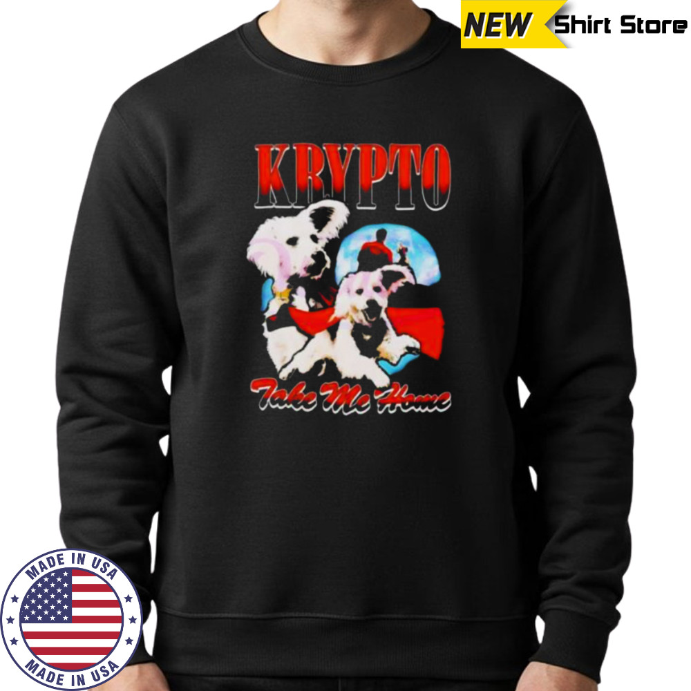 Superman Krypto take me home shirt Sweatshirt
