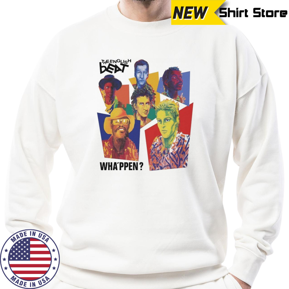 The English Beat Wha’ppen T-shirt Sweatshirt