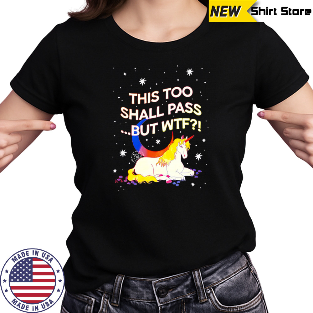 Unicorn this too shall pass but Wtf shirt Women's T-shirt