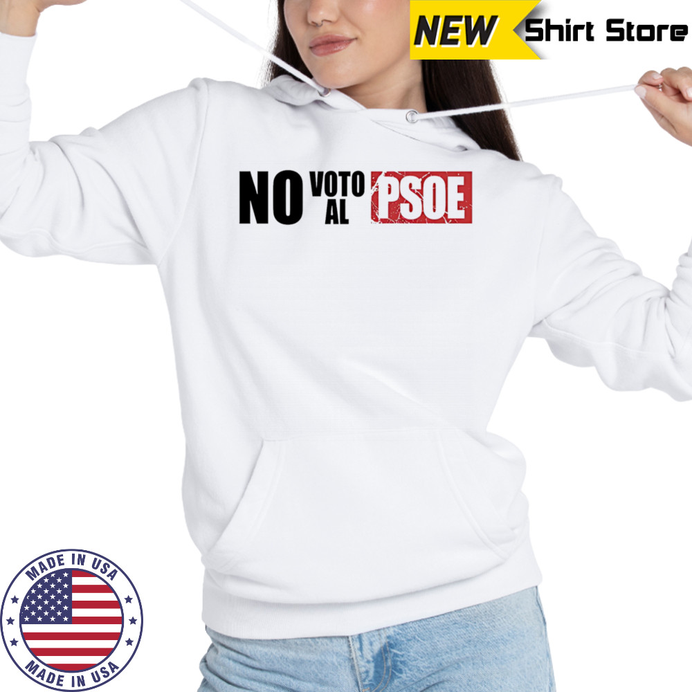 Vox No Voto Al Psoe shirt Hoodie