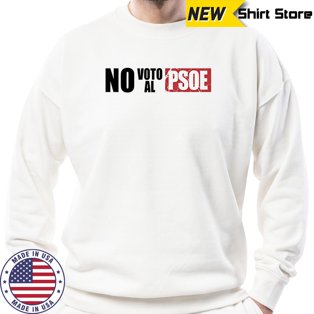 Vox No Voto Al Psoe shirt Sweatshirt