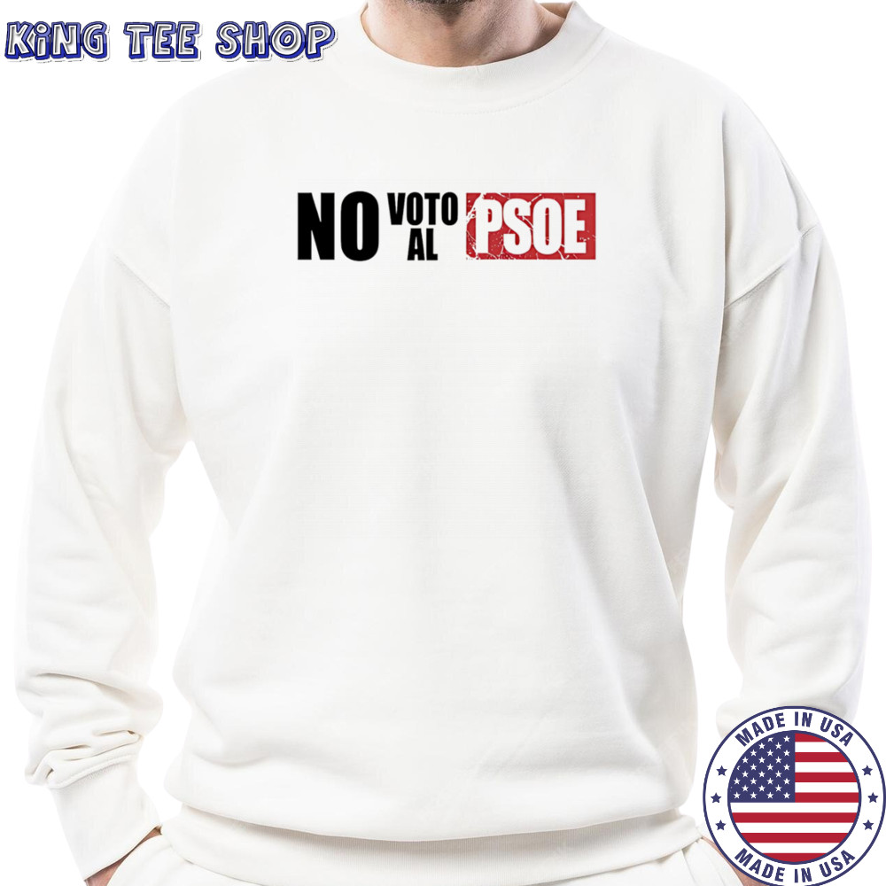 Vox No Voto Al Psoe shirt Sweatshirt
