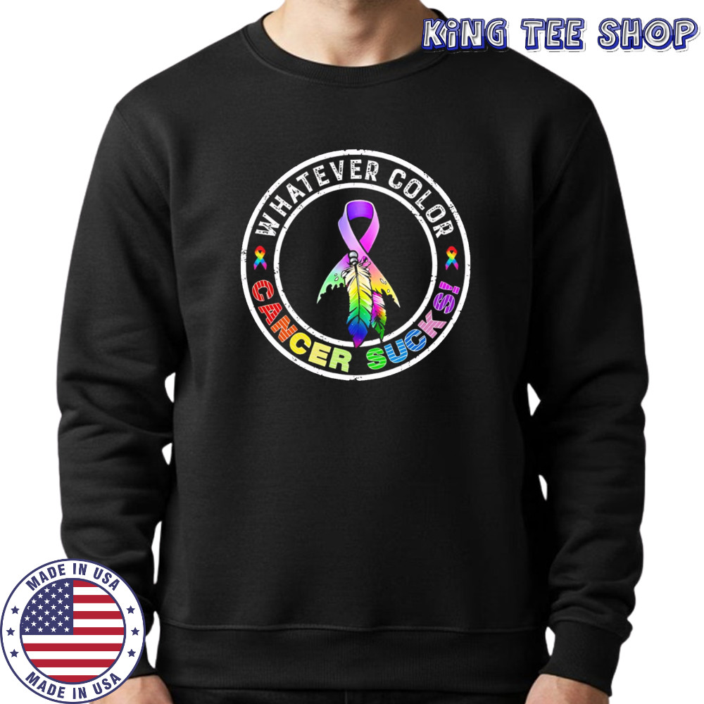 Whatever Color Cancer Sucks Cancer Awareness shirt Sweatshirt