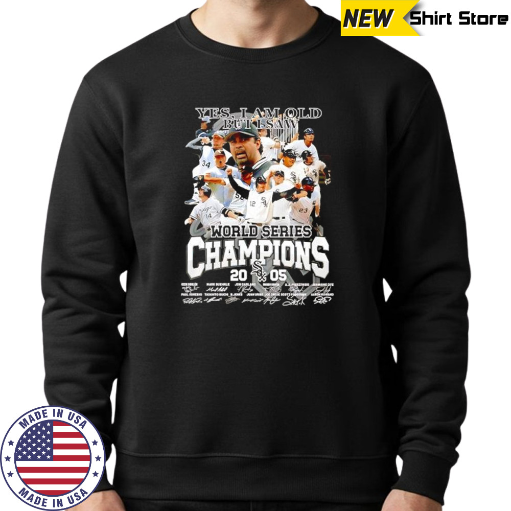 Yes I Am Old but I Am World Series Champions Chicago White Sox Signatures T Shirt Sweatshirt