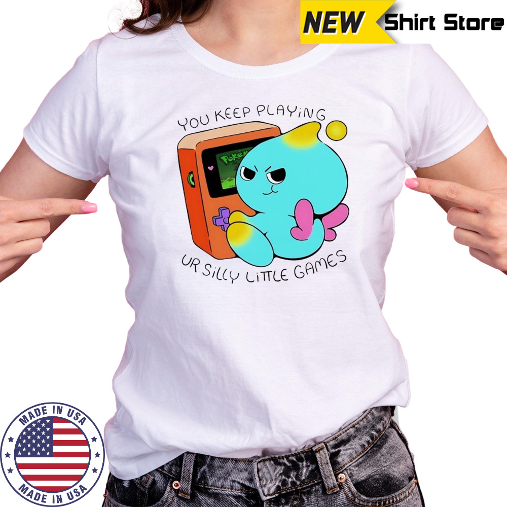 You keep playing ur silly little games shirt Women's T-shirt