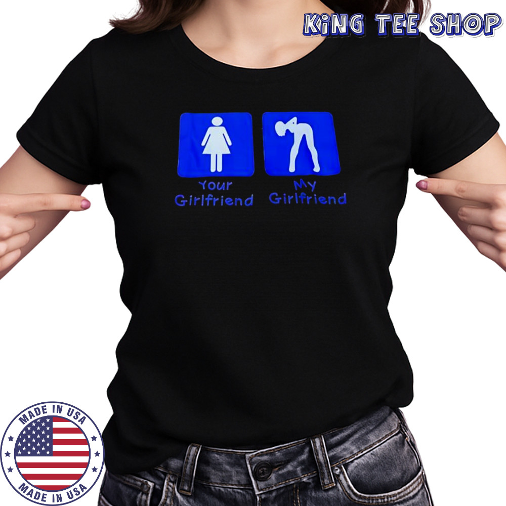 Your Girlfriend My Girlfriend shirt Women's T-shirt