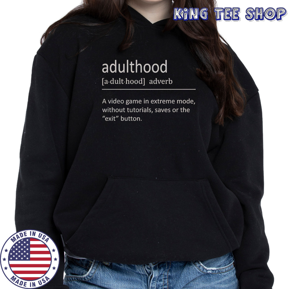 Adulthood Definition A Video Game In Extreme Mode T-Shirt Hoodie