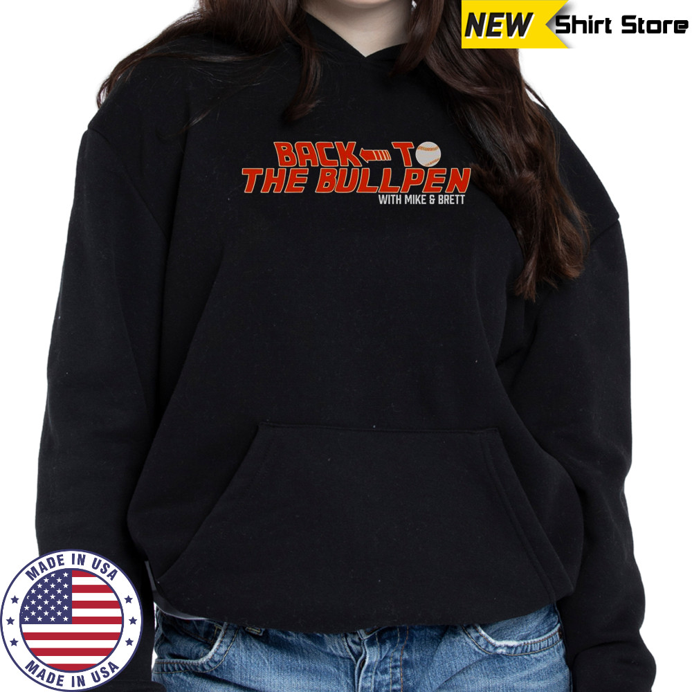 Back To The Bullpen With Mike And Brett T-Shirt Hoodie