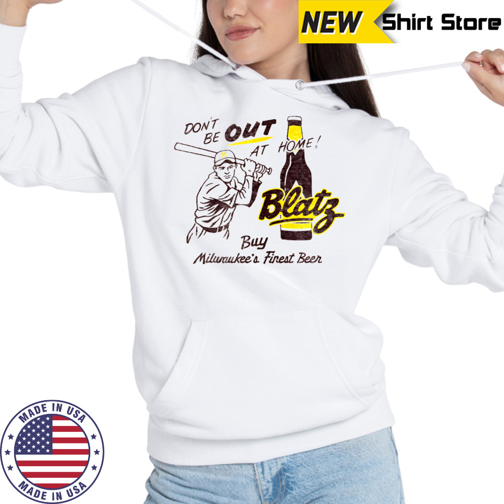 Blatz Beer don’t be out at home shirt Hoodie