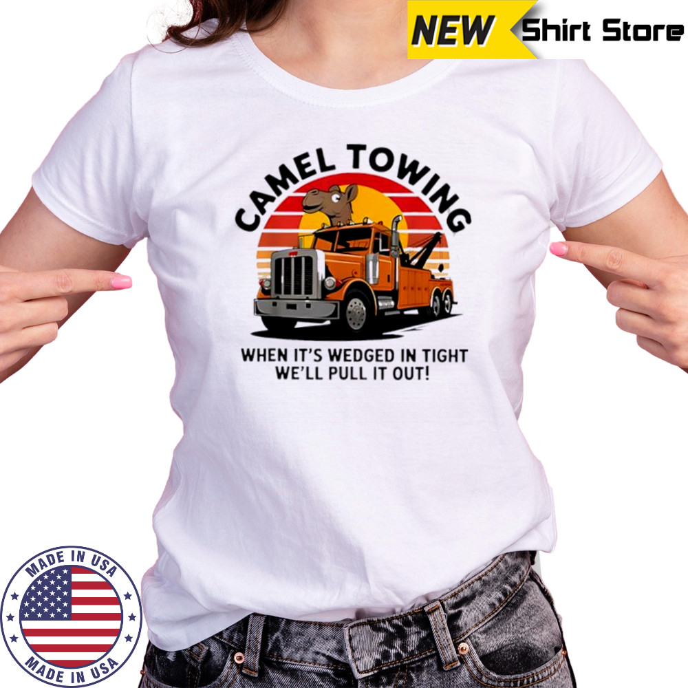 Camel Towing When It’s Wedged In Tight We’ll Pull It Out Truck vintage shirt Women's T-shirt