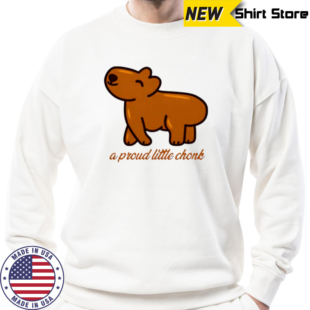 Capybara a proud little chonk shirt Sweatshirt