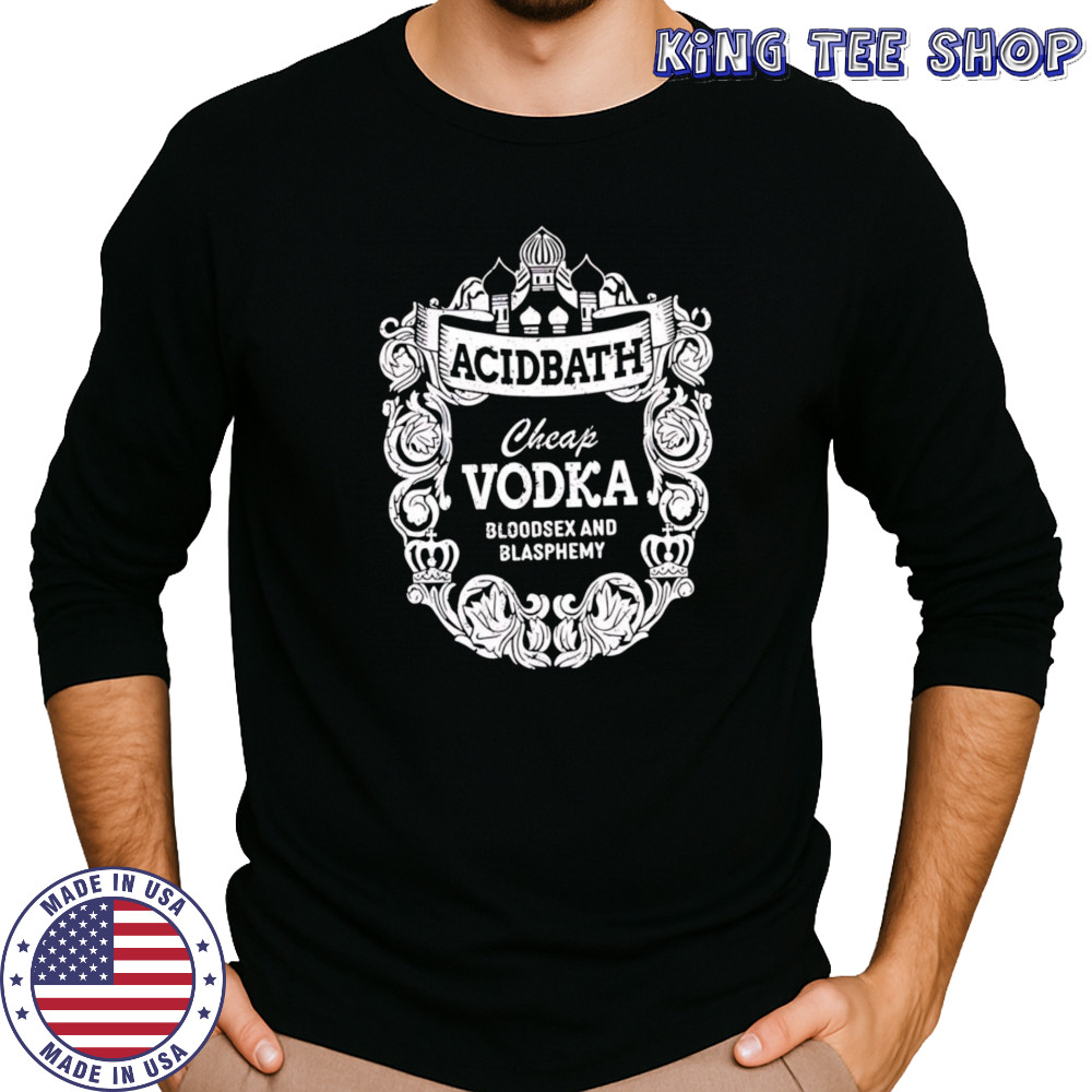 Cheap Vodka Bloodsex And Blasphemy shirt Long Sleeved
