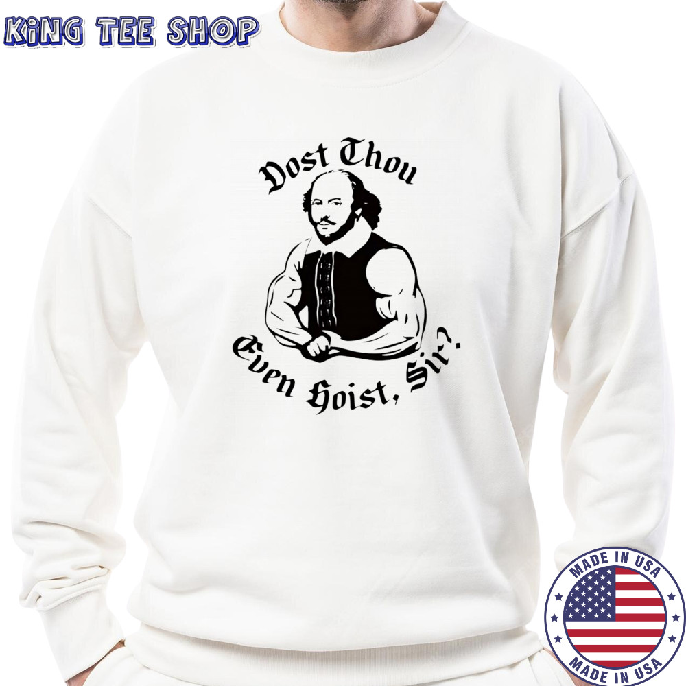 Dost thou even hoist sir shirt Sweatshirt