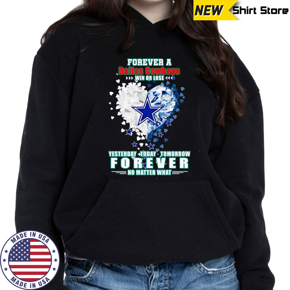 Forever a Dallas Cowboys win or lose yesterday today tomorrow forever no matter what shirt Hoodie