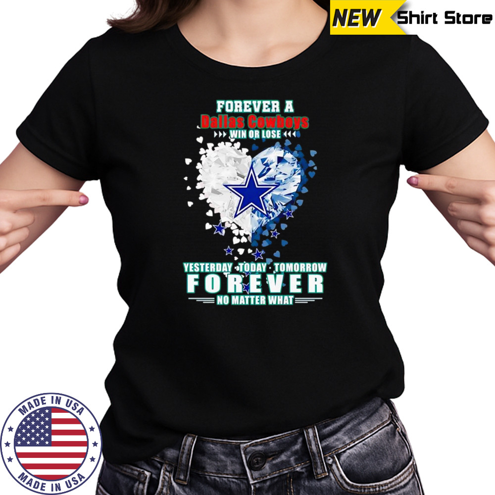 Forever a Dallas Cowboys win or lose yesterday today tomorrow forever no matter what shirt Women's T-shirt