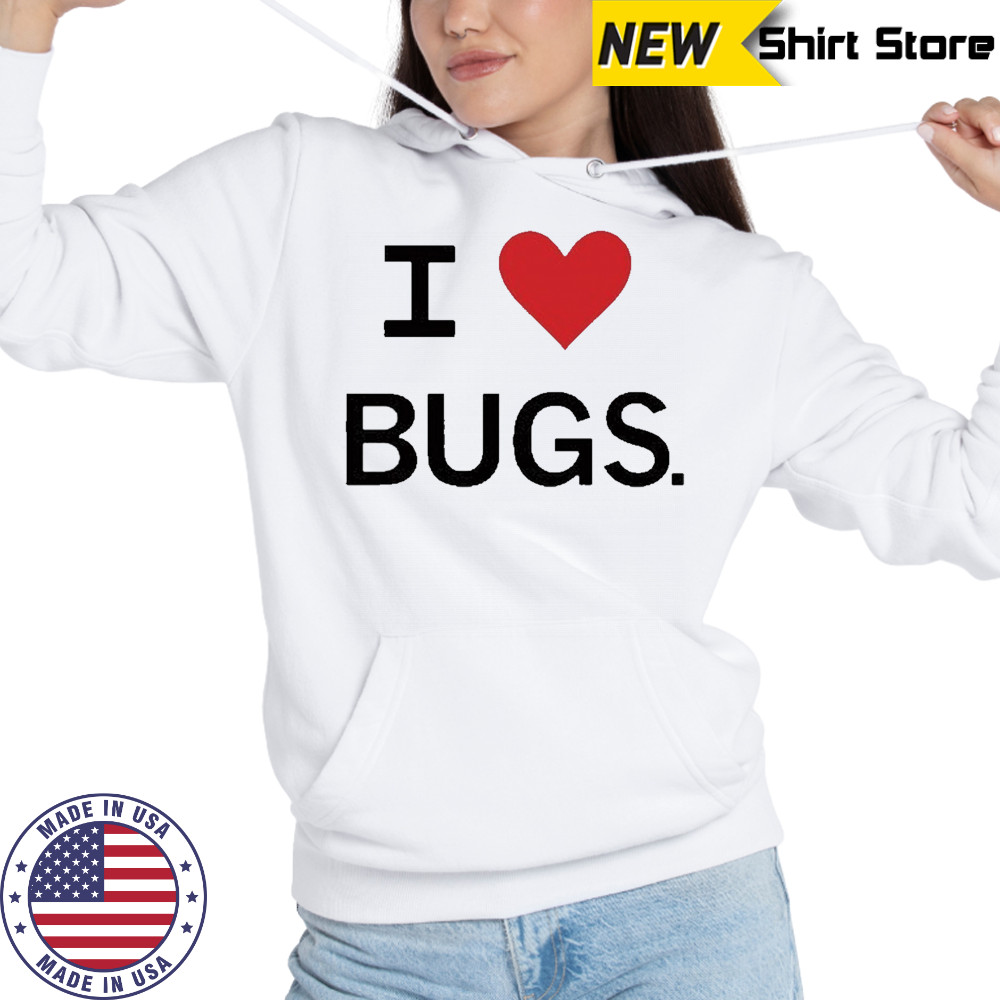 I Love Bugs Funny Shirt Hoodie