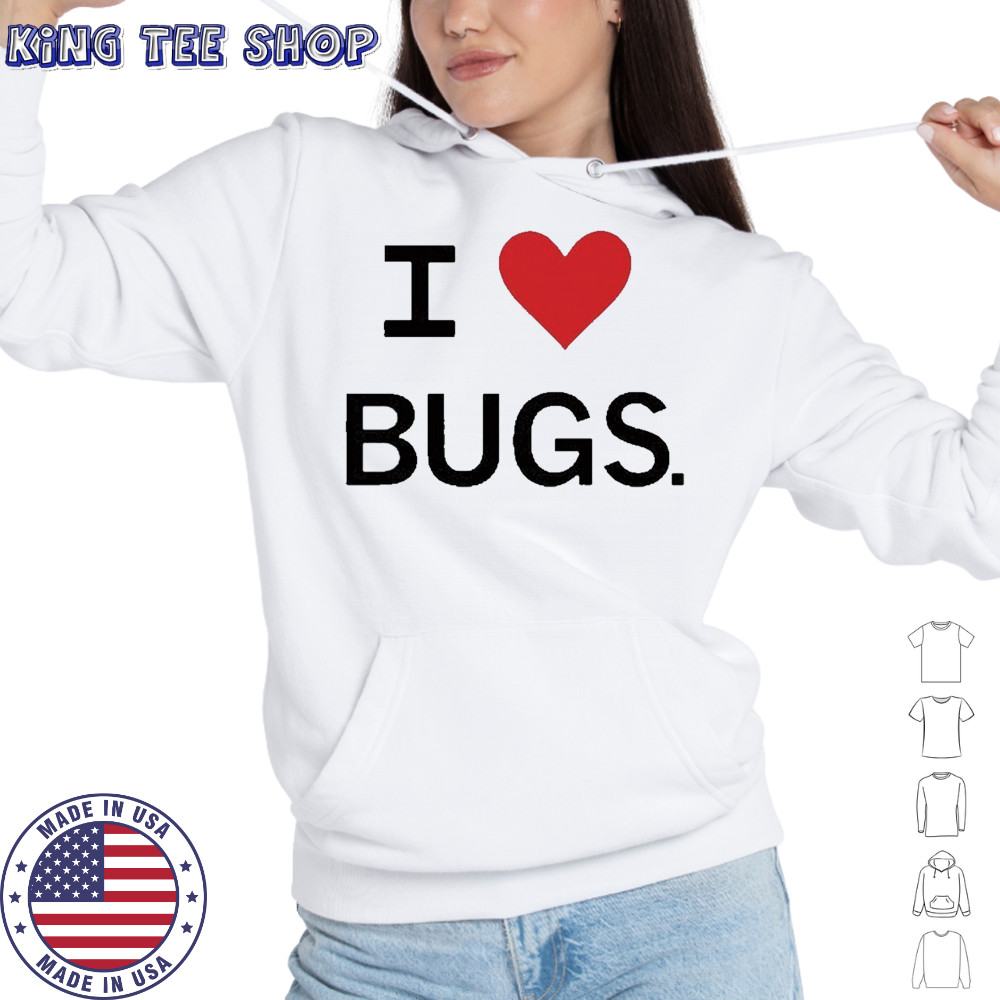 I Love Bugs Funny Shirt Hoodie