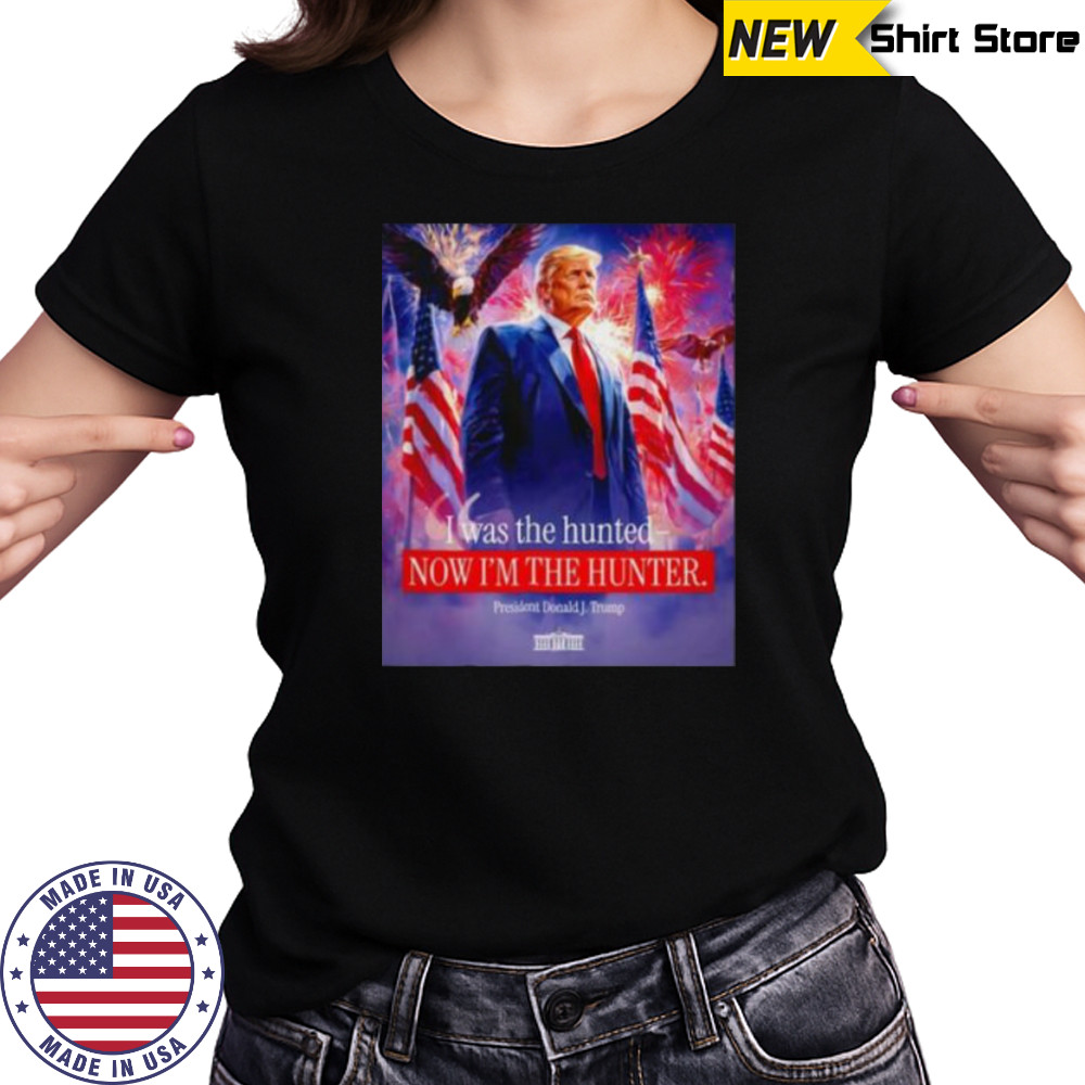 I was the hunted now I’m the hunter president Donald J. Trump shirt Women's T-shirt