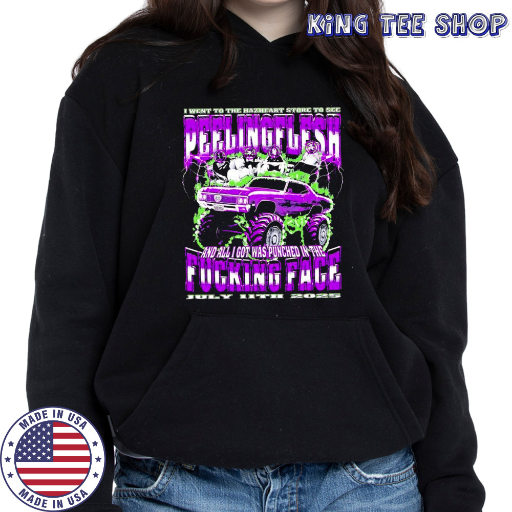 I went to the Hazheart store to see peelingflesh and all I got was punched in the fucking face shirt Hoodie