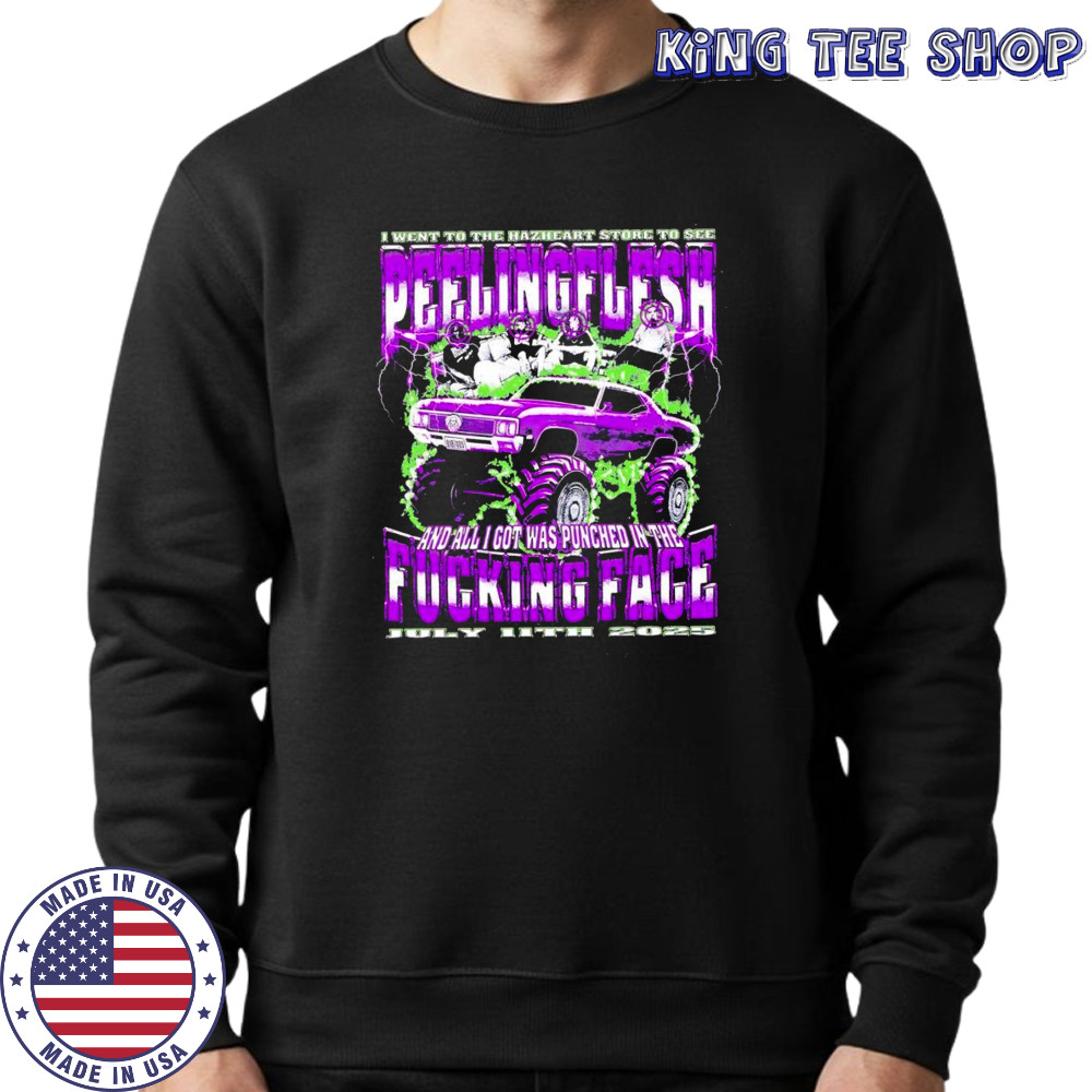 I went to the Hazheart store to see peelingflesh and all I got was punched in the fucking face shirt Sweatshirt
