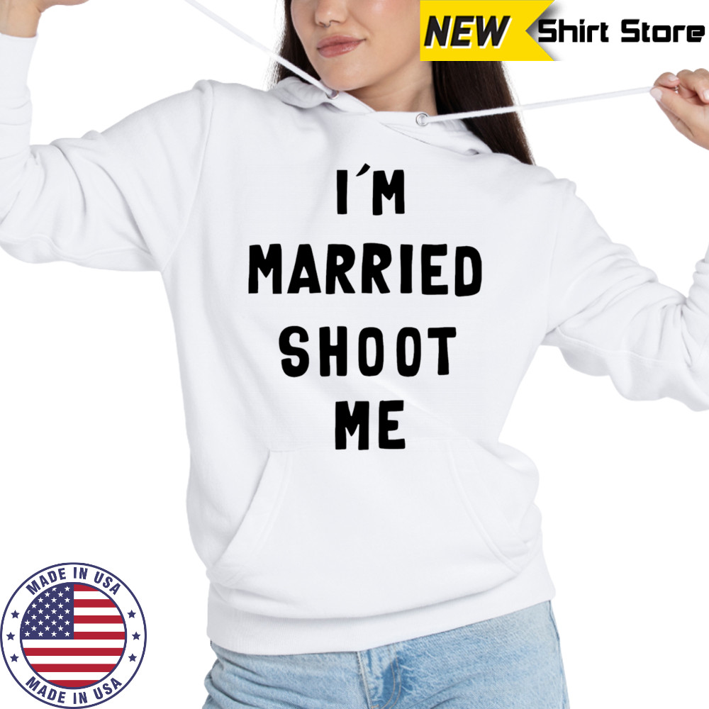 I’m married shoot me shirt Hoodie