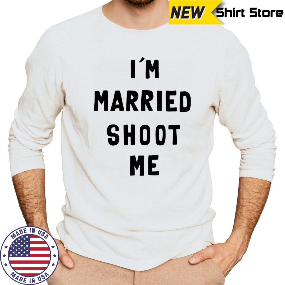 I’m married shoot me shirt Long Sleeved