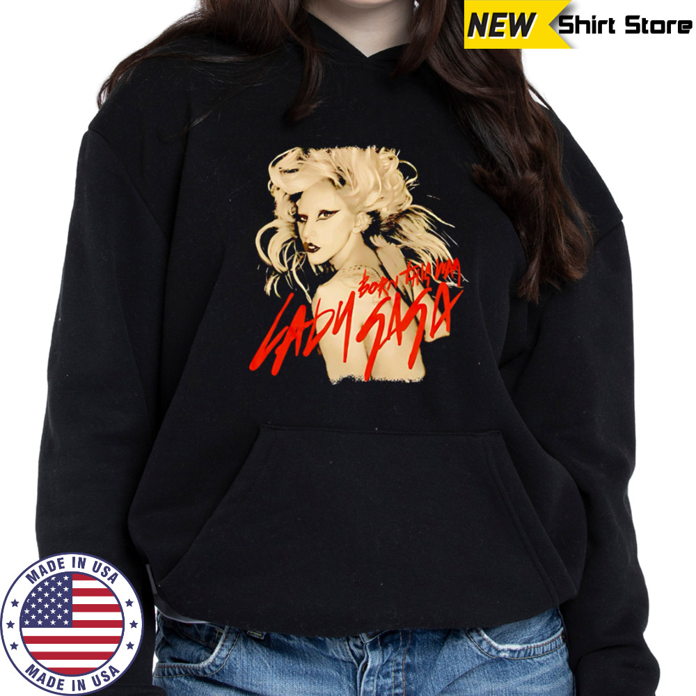 Lady Gaga Born This Way shirt Hoodie