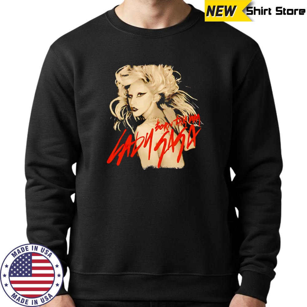 Lady Gaga Born This Way shirt Sweatshirt