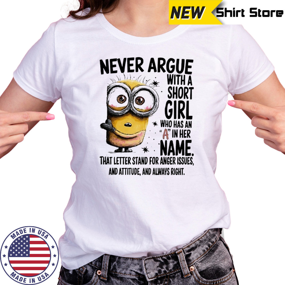Minion never argue with a short girl who has an A in her name shirt Women's T-shirt