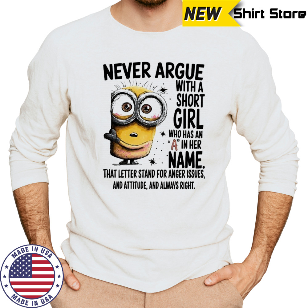 Minion never argue with a short girl who has an A in her name shirt Long Sleeved