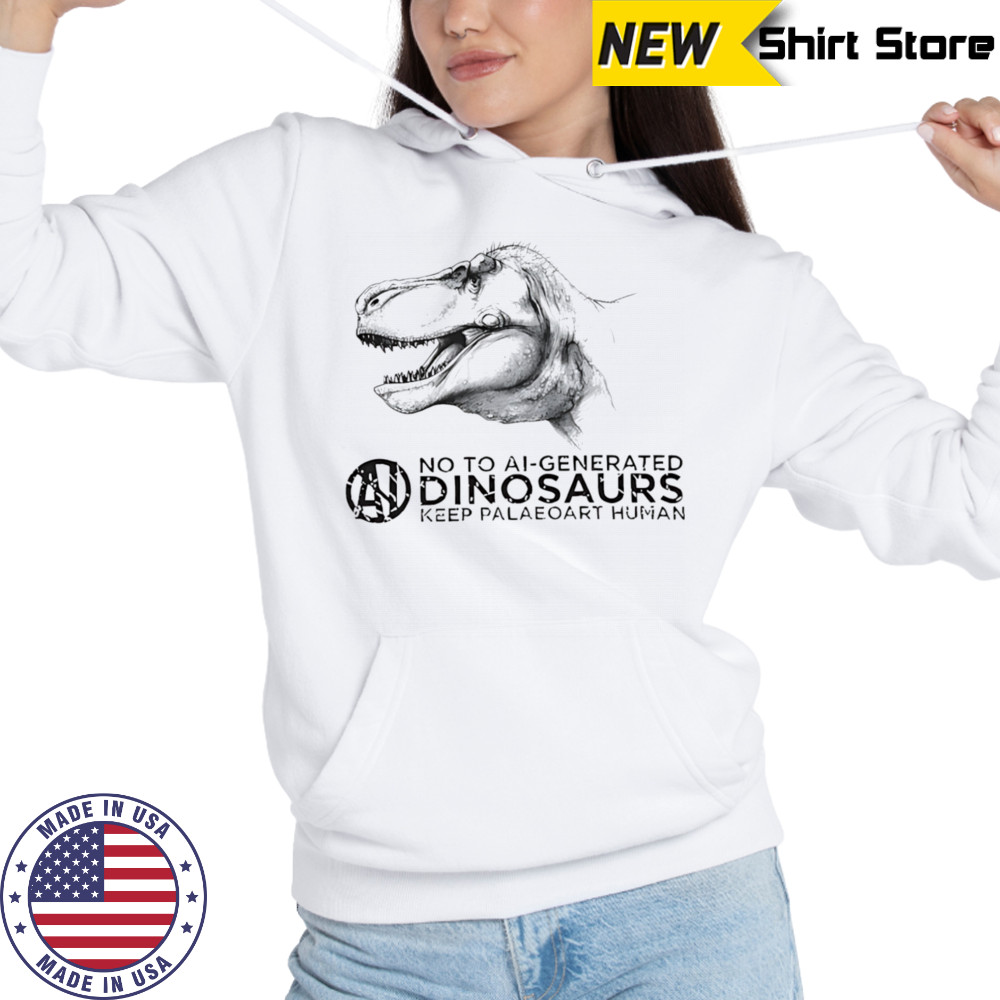 No to ai-generated dinosaurs keep paleoart human shirt Hoodie