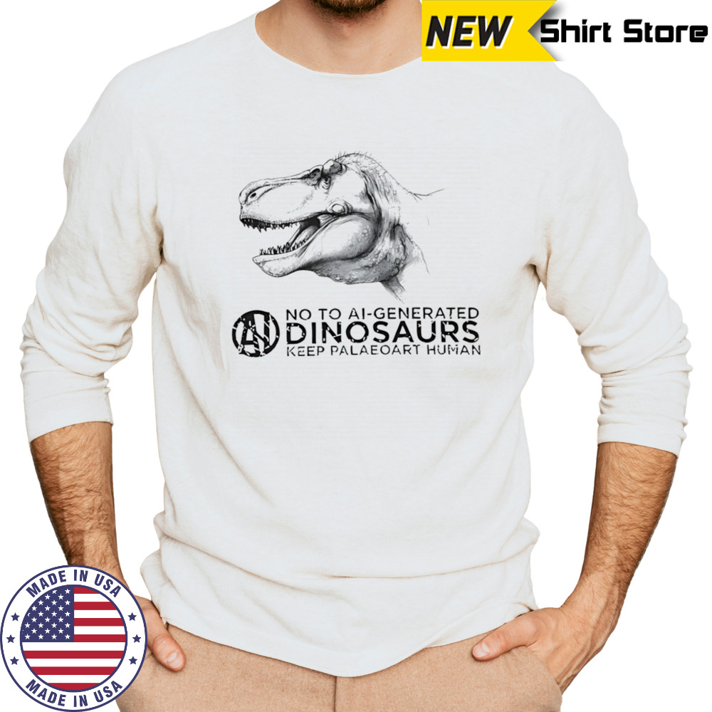 No to ai-generated dinosaurs keep paleoart human shirt Long Sleeved