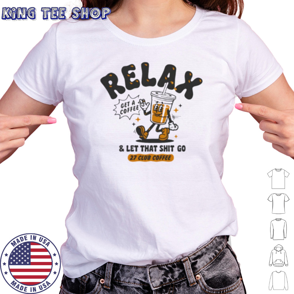 Relax get a coffee and let that shit go shirt Women's T-shirt