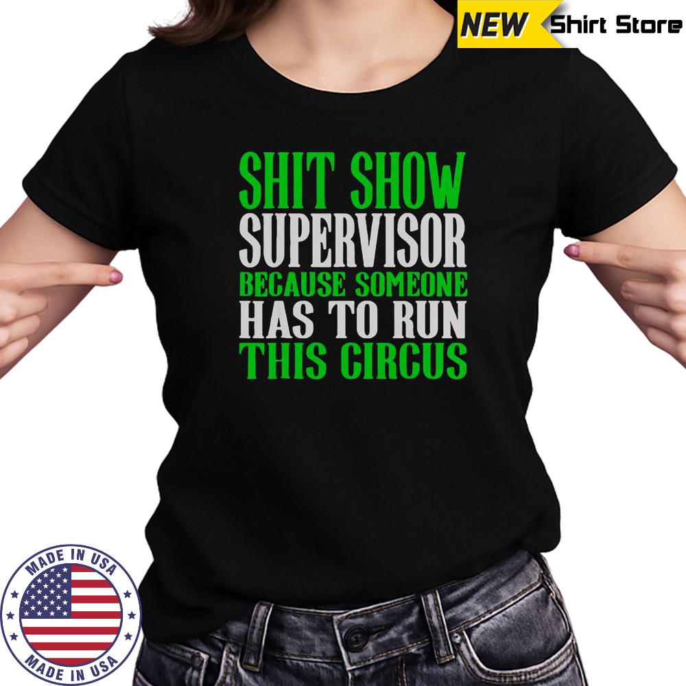 Shit Show Supervisor Because Someone Has To Run This Circus Shirt Women's T-shirt