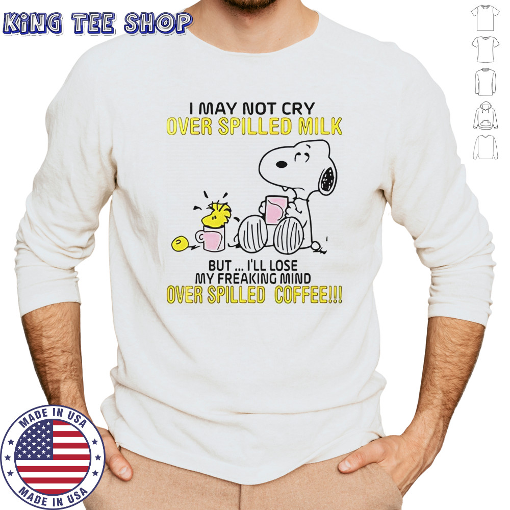 Snoopy I May Not Cry Over Spilled Milk But I’ll Lose My Freaking Mind Over Spilled Coffee T-Shirt Long Sleeved