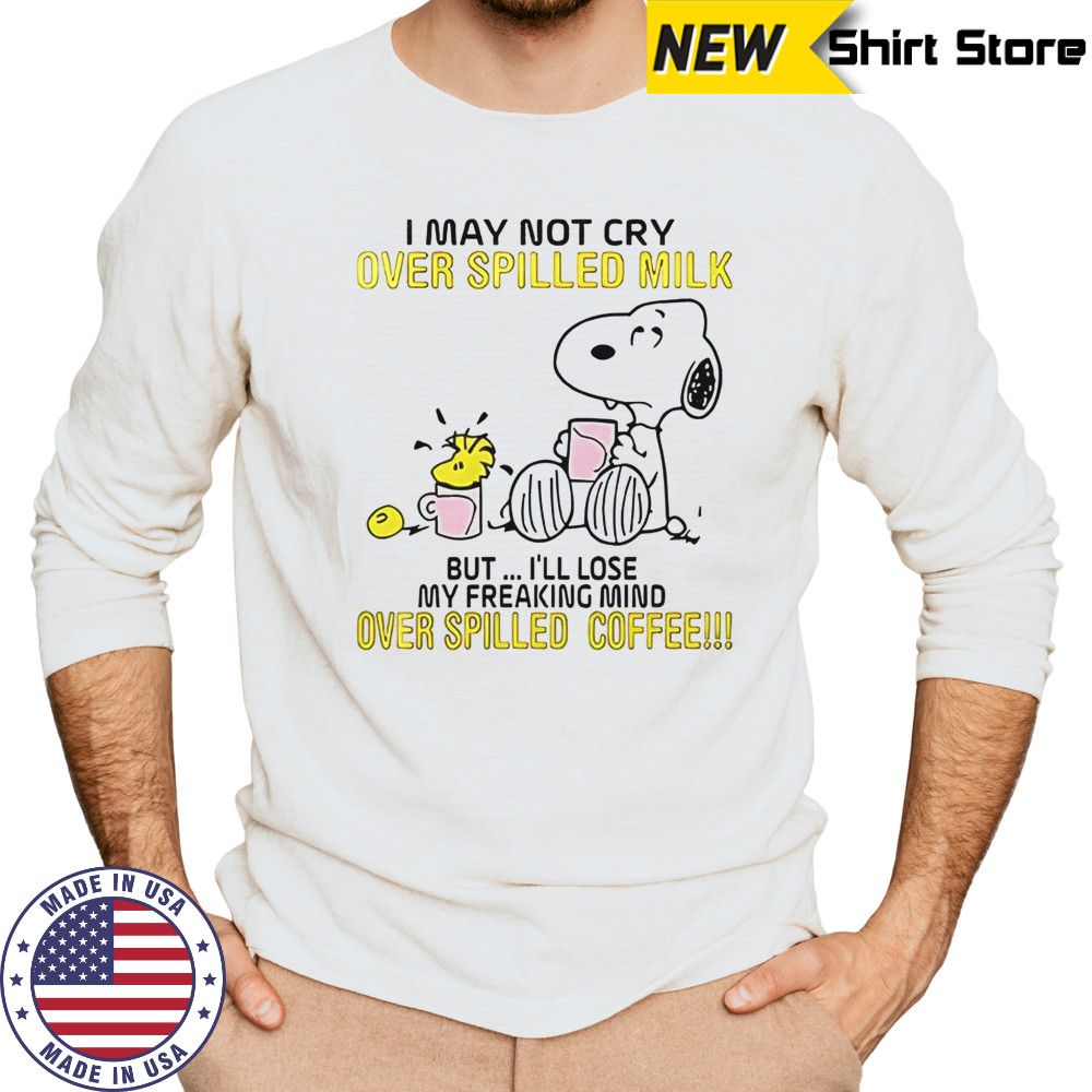 Snoopy I May Not Cry Over Spilled Milk But I’ll Lose My Freaking Mind Over Spilled Coffee T-Shirt Long Sleeved